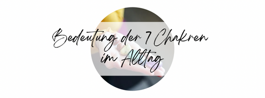 Bedeutung der 7 Chakren im Alltag