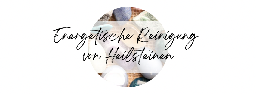 Energetische Reinigung von Heilsteinen