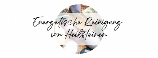 Energetische Reinigung von Heilsteinen