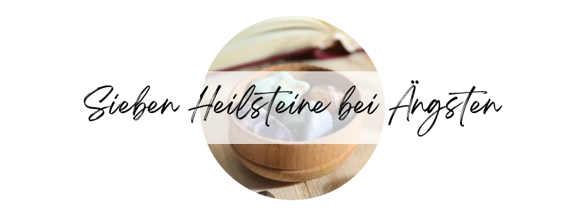 Heilsteine bei Ängsten und Unruhe