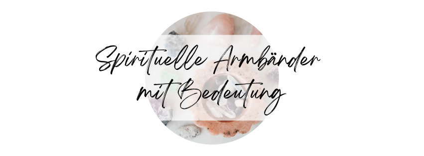 Spirituelle Armbänder mit Bedeutung 
