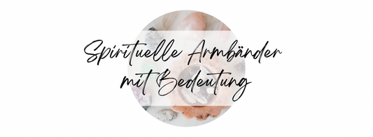 Spirituelle Armbänder mit Bedeutung 