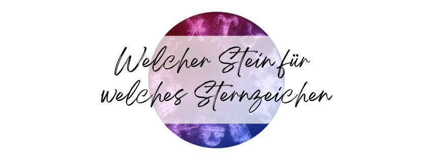 Welcher Stein für welches Sternzeichen